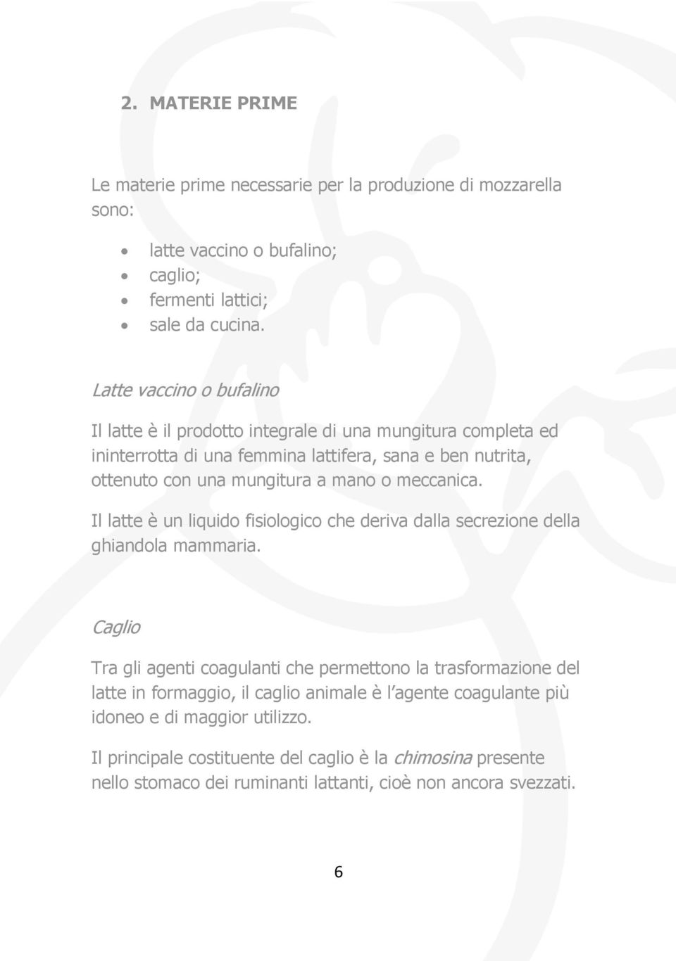 o meccanica. Il latte è un liquido fisiologico che deriva dalla secrezione della ghiandola mammaria.