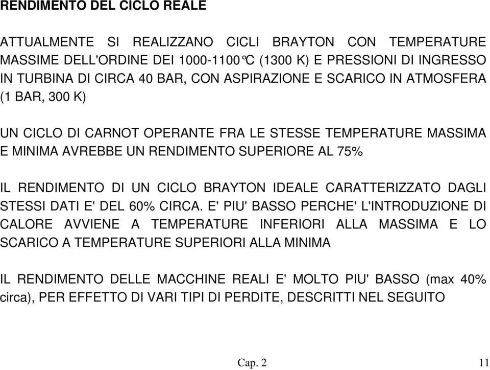 RENDIMENTO DI UN CICLO BRAYTON IDEALE CARATTERIZZATO DAGLI STESSI DATI E' DEL 60% CIRCA.