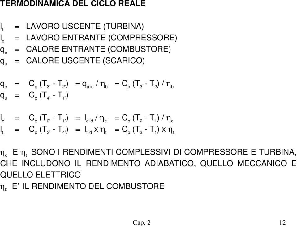 ) = l c id / η c (T 2 - T 1 ) / η c l t (T 3 - T 4 ) = l t id x η t (T 3 - T 1 ) x η t η c E η t SONO I RENDIMENTI COMPLESSIVI