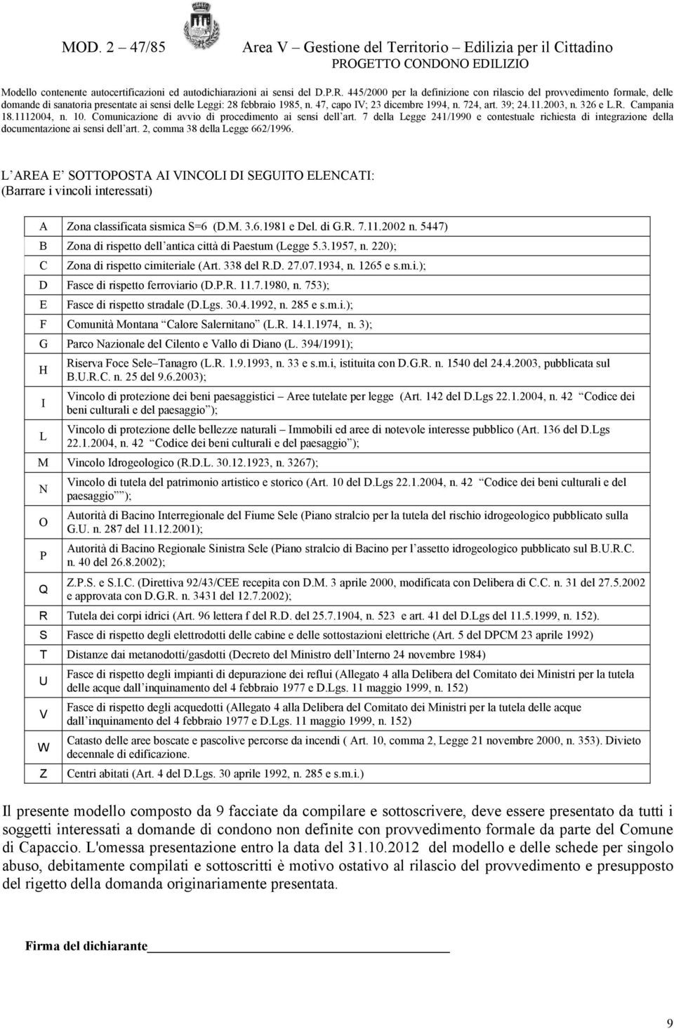 7.1980, n. 753); E Fasce di rispetto stradale (D.Lgs. 30.4.1992, n. 285 e s.m.i.); F Comunità Montana Calore Salernitano (L.R. 14.1.1974, n. 3); G Parco Nazionale del Cilento e Vallo di Diano (L.