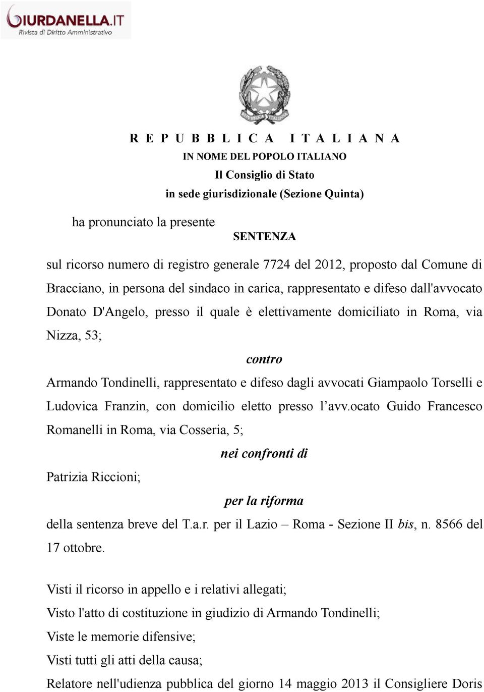 via Nizza, 53; contro Armando Tondinelli, rappresentato e difeso dagli avvocati Giampaolo Torselli e Ludovica Franzin, con domicilio eletto presso l avv.