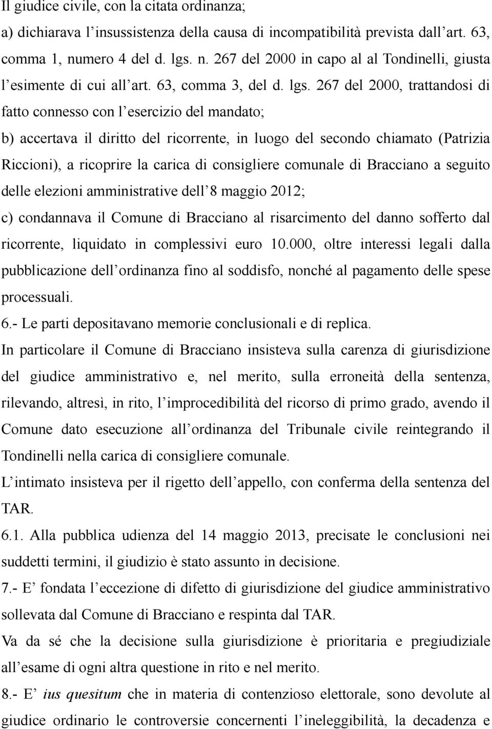 n. 267 del 2000 in capo al al Tondinelli, giusta l esimente di cui all art. 63, comma 3, del d. lgs.