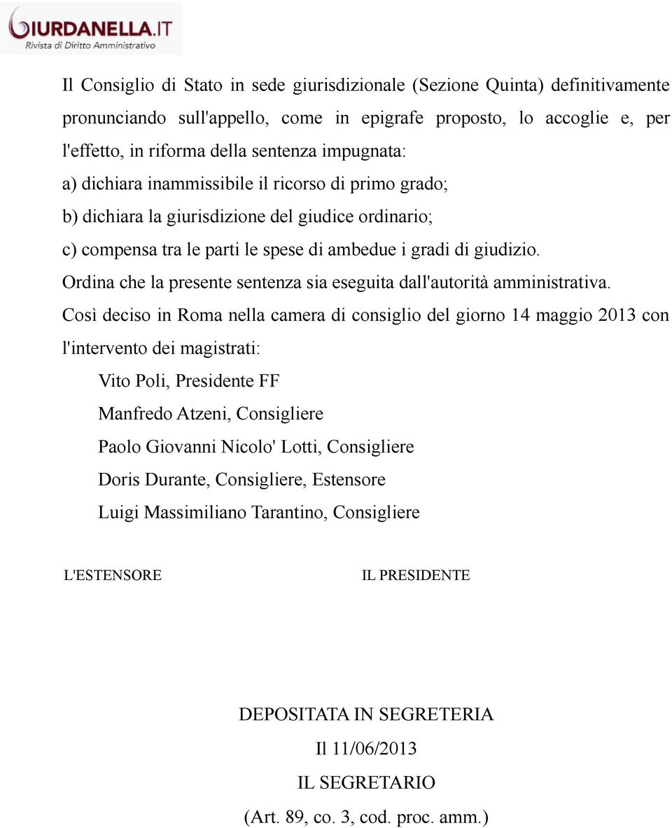 Ordina che la presente sentenza sia eseguita dall'autorità amministrativa.