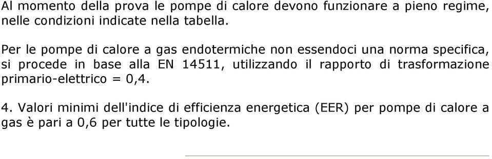 Per le pompe di calore a gas endotermiche non essendoci una norma specifica, si procede in base alla EN