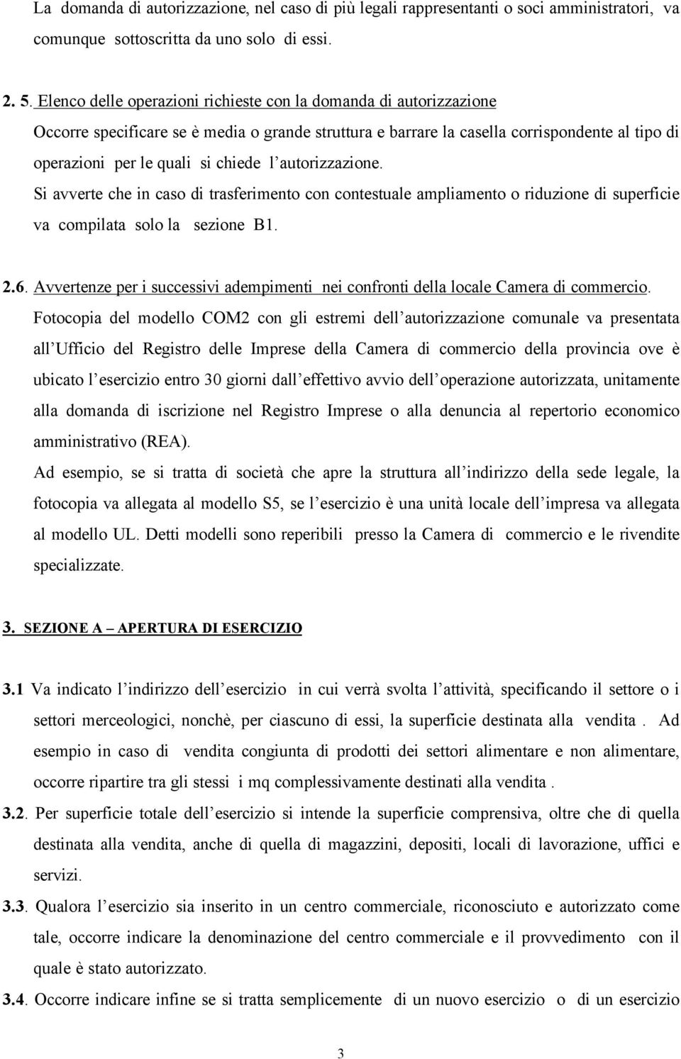 autorizzazione. Si avverte che in caso di trasferimento con contestuale ampliamento o riduzione di superficie va compilata solo la sezione B1. 2.6.