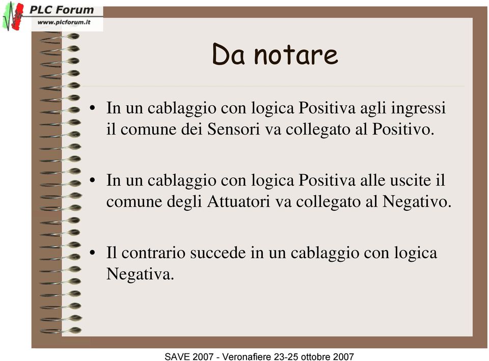 In un cablaggio con logica Positiva alle uscite il comune degli