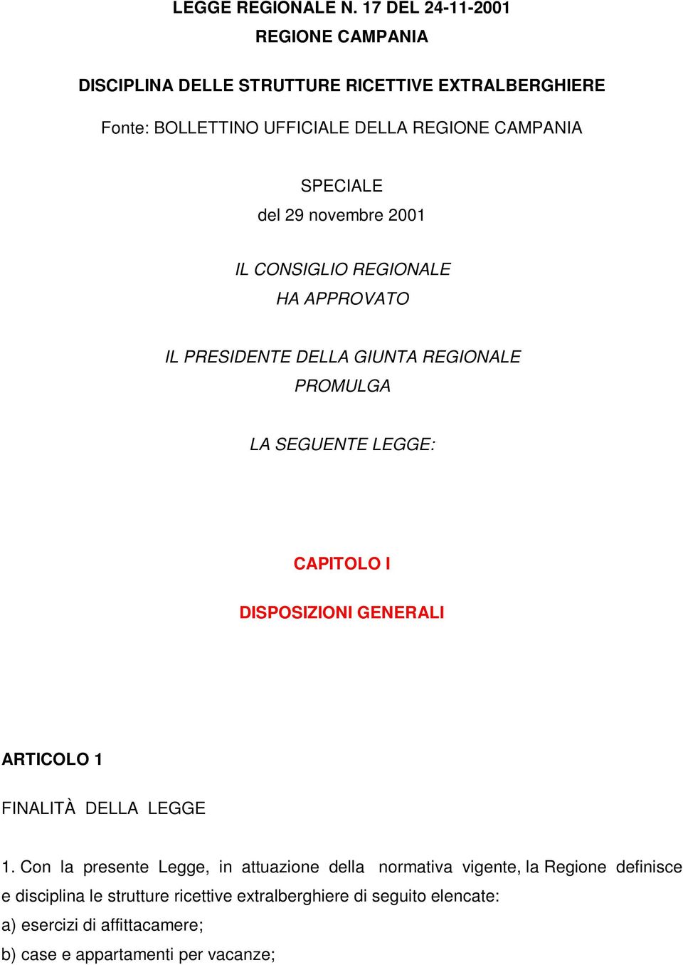 SPECIALE del 29 novembre 2001 IL CONSIGLIO REGIONALE HA APPROVATO IL PRESIDENTE DELLA GIUNTA REGIONALE PROMULGA LA SEGUENTE LEGGE: CAPITOLO I