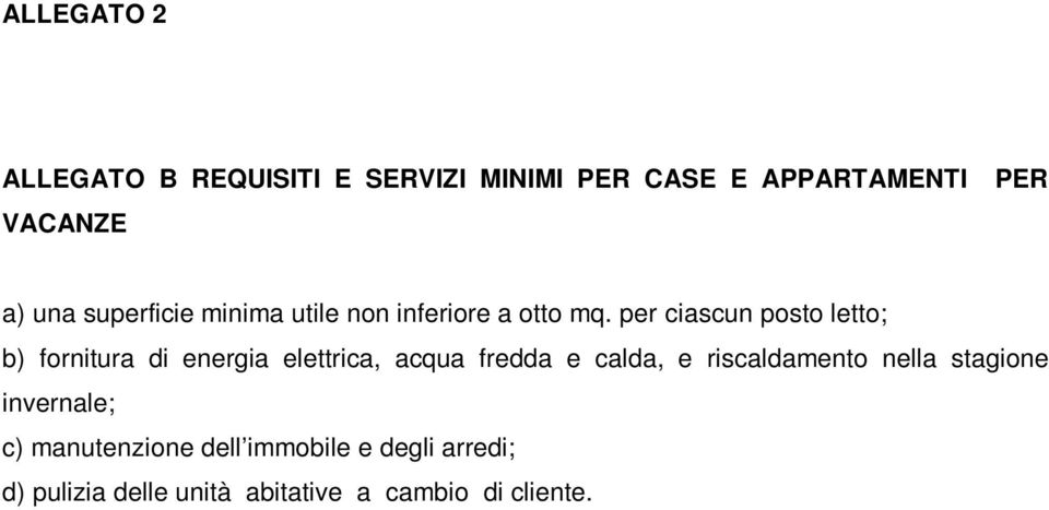 per ciascun posto letto; b) fornitura di energia elettrica, acqua fredda e calda, e