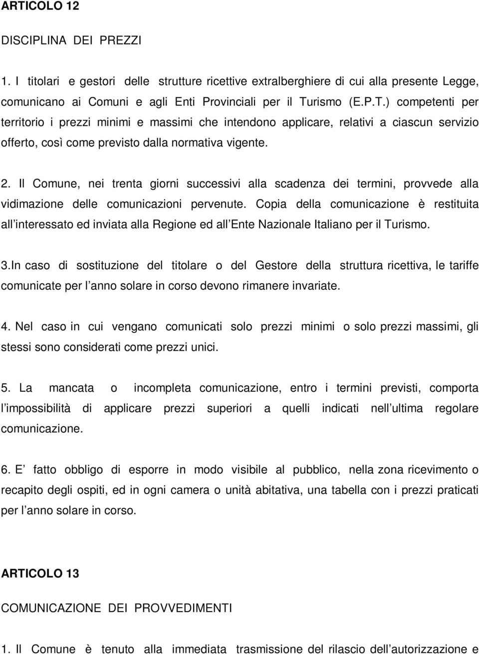 Copia della comunicazione è restituita all interessato ed inviata alla Regione ed all Ente Nazionale Italiano per il Turismo. 3.