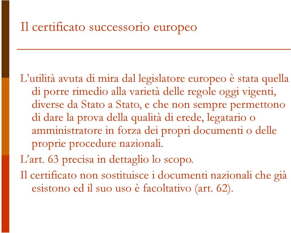 o amministratore in forza dei propri documenti o delle proprie procedure nazionali. L art.