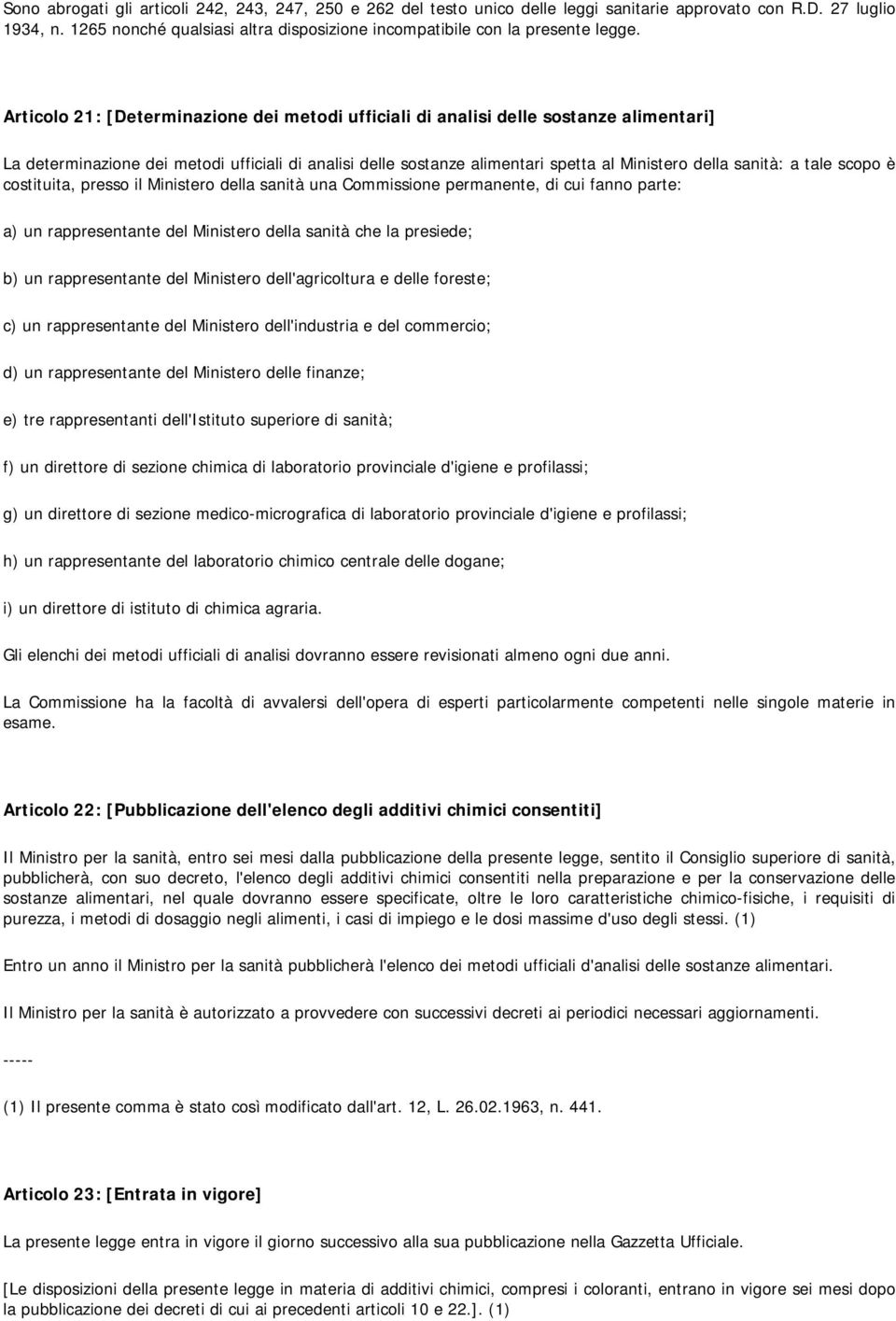 Articolo 21: [Determinazione dei metodi ufficiali di analisi delle sostanze alimentari] La determinazione dei metodi ufficiali di analisi delle sostanze alimentari spetta al Ministero della sanità: a