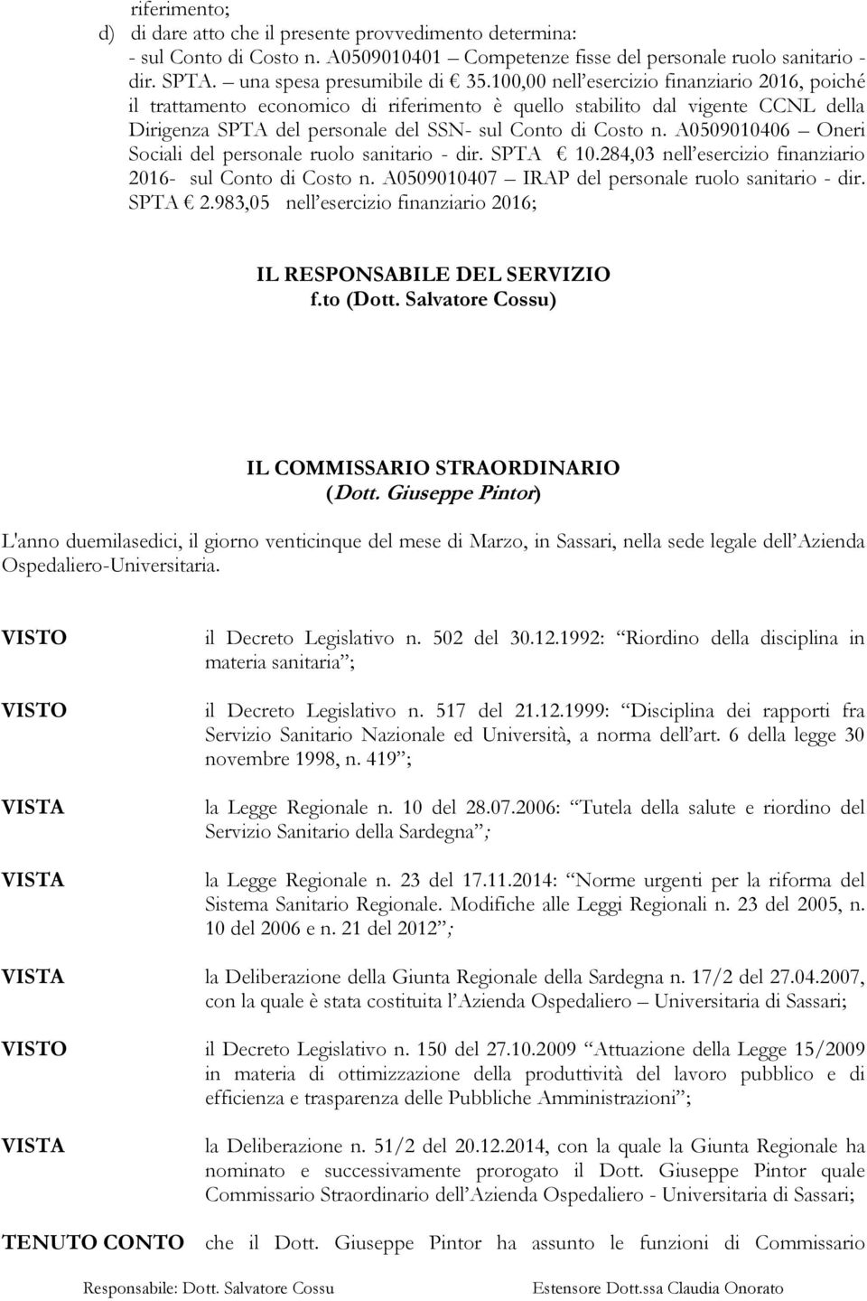 A0509010406 Oneri Sociali del personale ruolo sanitario - dir. SPTA 10.284,03 nell esercizio finanziario 2016- sul Conto di Costo n. A0509010407 IRAP del personale ruolo sanitario - dir. SPTA 2.