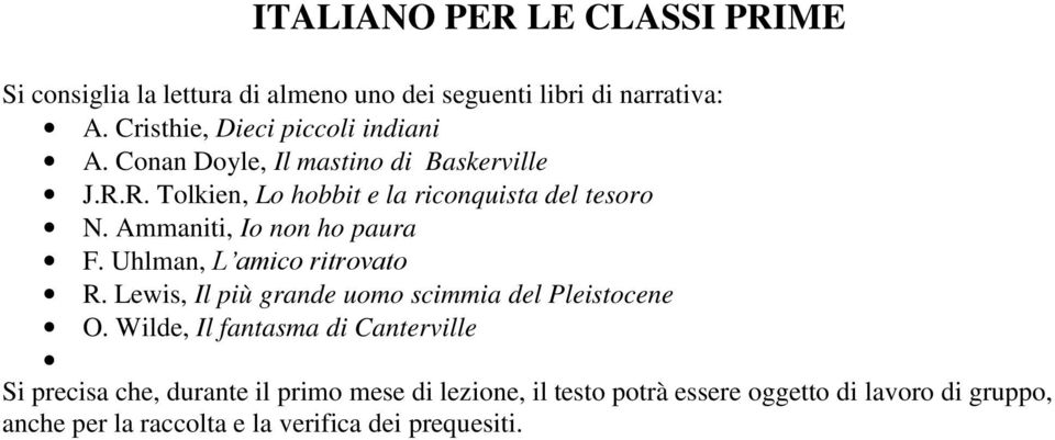 Ammaniti, Io non ho paura F. Uhlman, L amico ritrovato R. Lewis, Il più grande uomo scimmia del Pleistocene O.