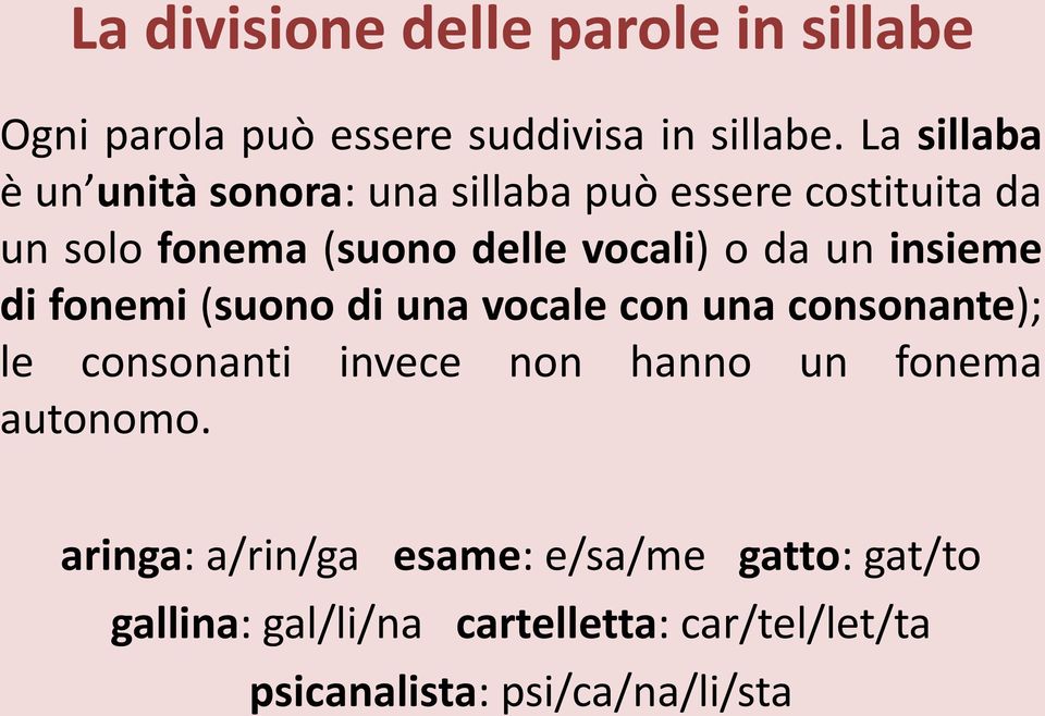 da un insieme di fonemi (suono di una vocale con una consonante); le consonanti invece non hanno un fonema