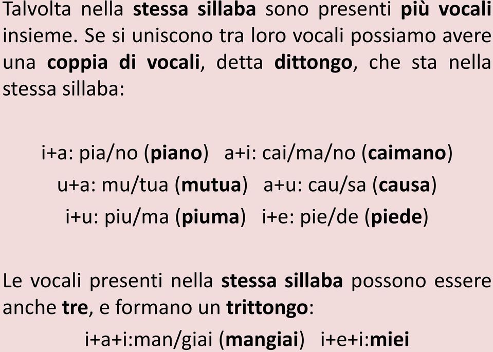 sillaba: i+a: pia/no (piano) a+i: cai/ma/no (caimano) u+a: mu/tua (mutua) a+u: cau/sa (causa) i+u: piu/ma