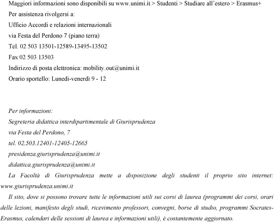 02 503 13501-12589-13495-13502 Fax 02 503 13503 Indirizzo di posta elettronica: mobility.out@unimi.