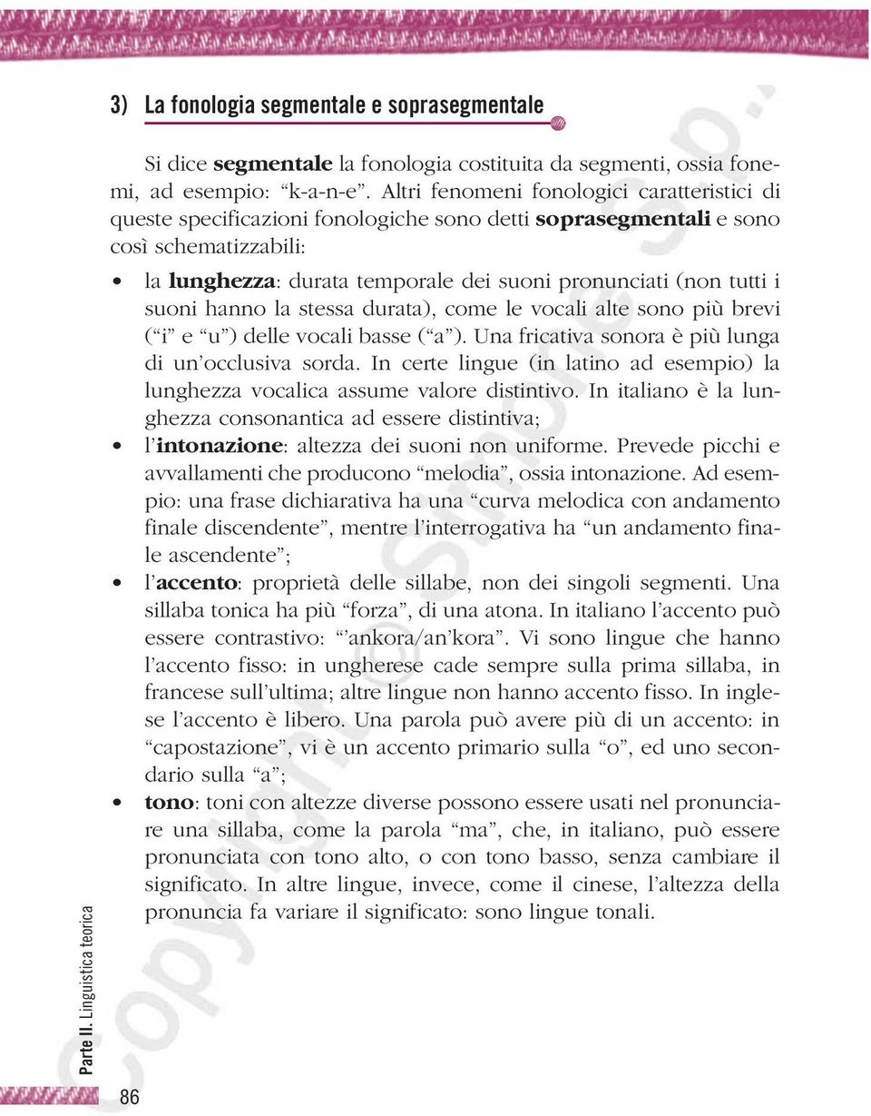 suoni hanno la stessa durata), come le vocali alte sono più brevi ( i e u ) delle vocali basse ( a ). Una fricativa sonora è più lunga di un occlusiva sorda.