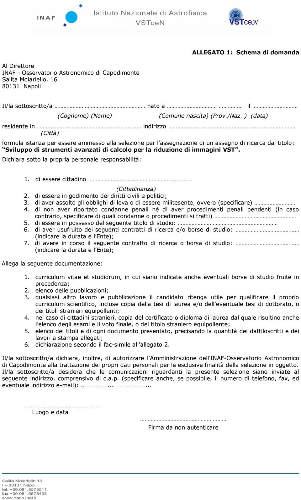 la riduzione di immagini VST. Dichiara sotto la propria personale responsabilità: 1. di essere cittadino (Cittadinanza) 2. di essere in godimento dei diritti civili e politici; 3.