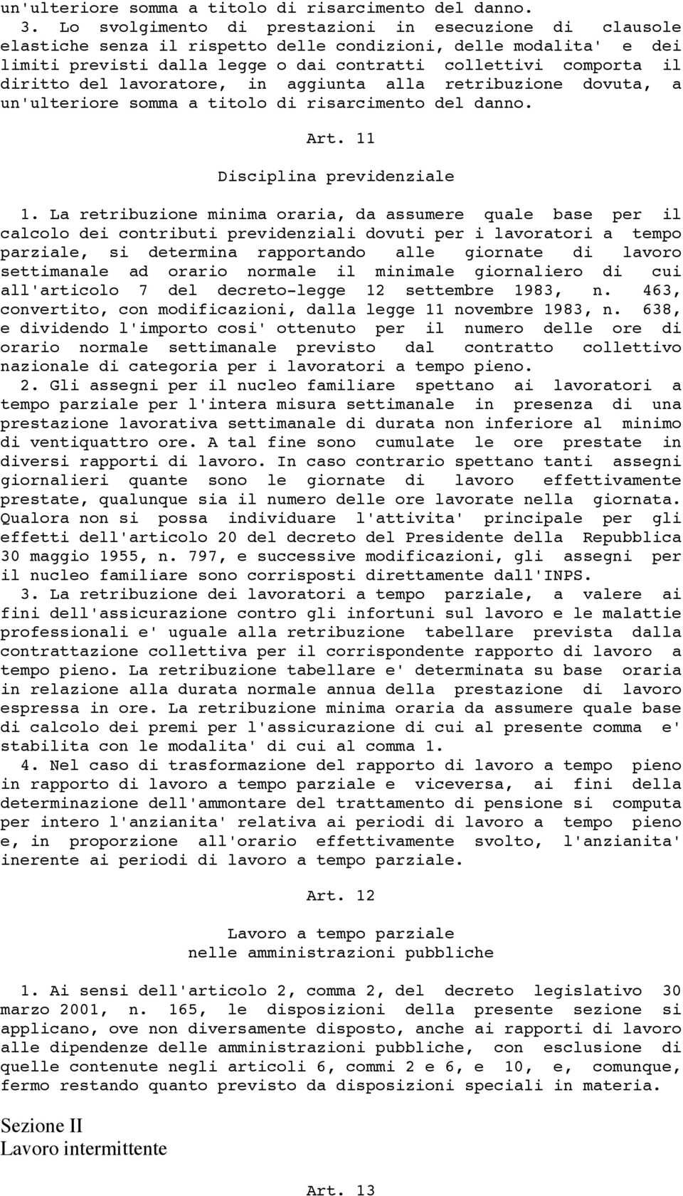 del lavoratore, in aggiunta alla retribuzione dovuta, a un'ulteriore somma a titolo di risarcimento del danno. Art. 11 Disciplina previdenziale 1.