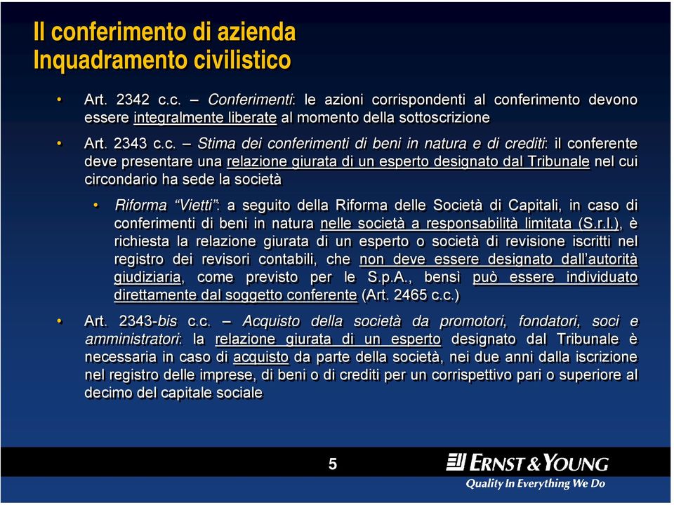 c. Stima dei conferimenti di beni in natura e di crediti: il conferente deve presentare una relazione giurata di un esperto designato dal Tribunale nel cui circondario ha sede la società Riforma