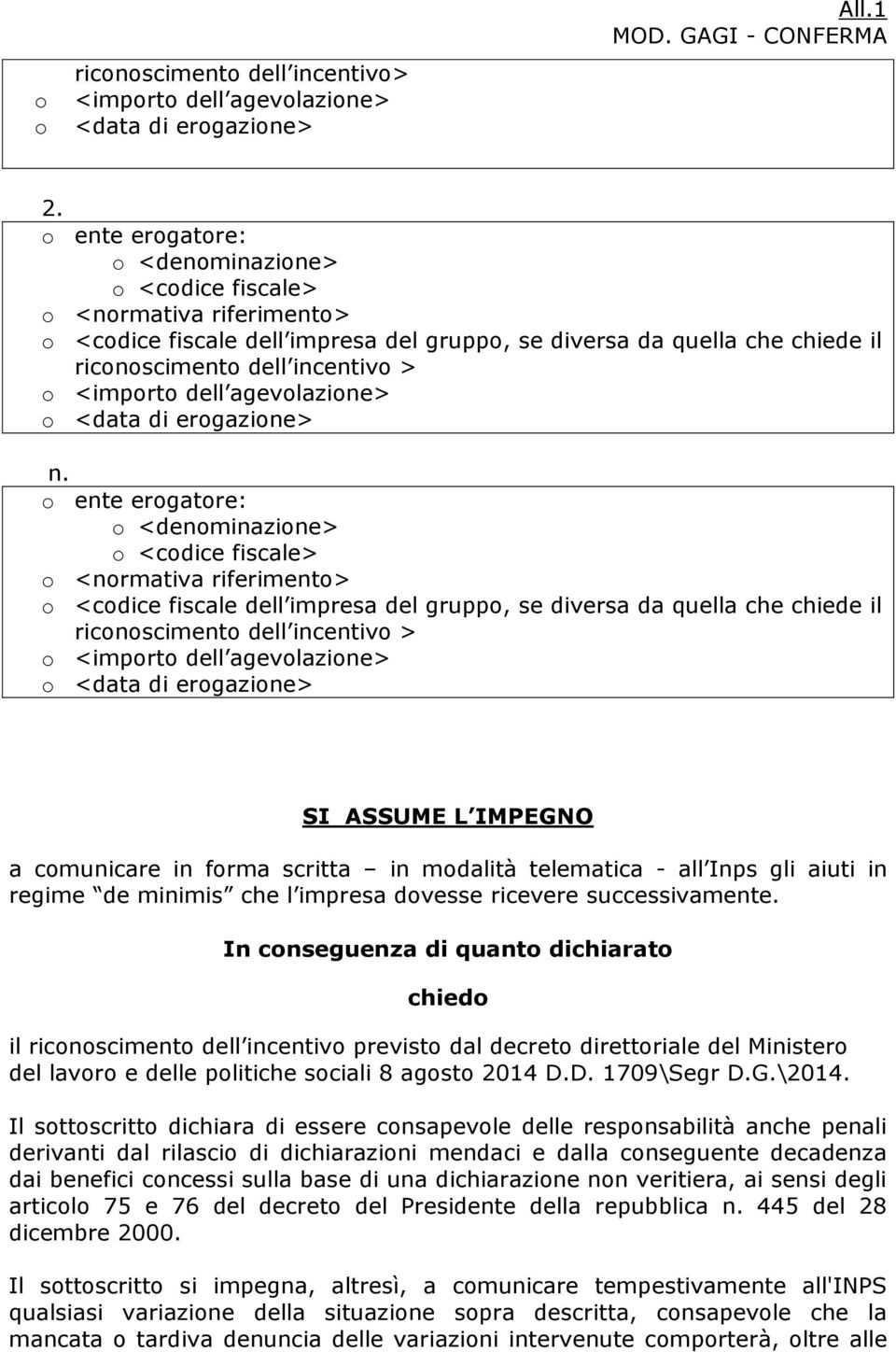 di ergazine> n.  di ergazine> SI ASSUME L IMPEGNO a cmunicare in frma scritta in mdalità telematica - all Inps gli aiuti in regime de minimis che l impresa dvesse ricevere successivamente.