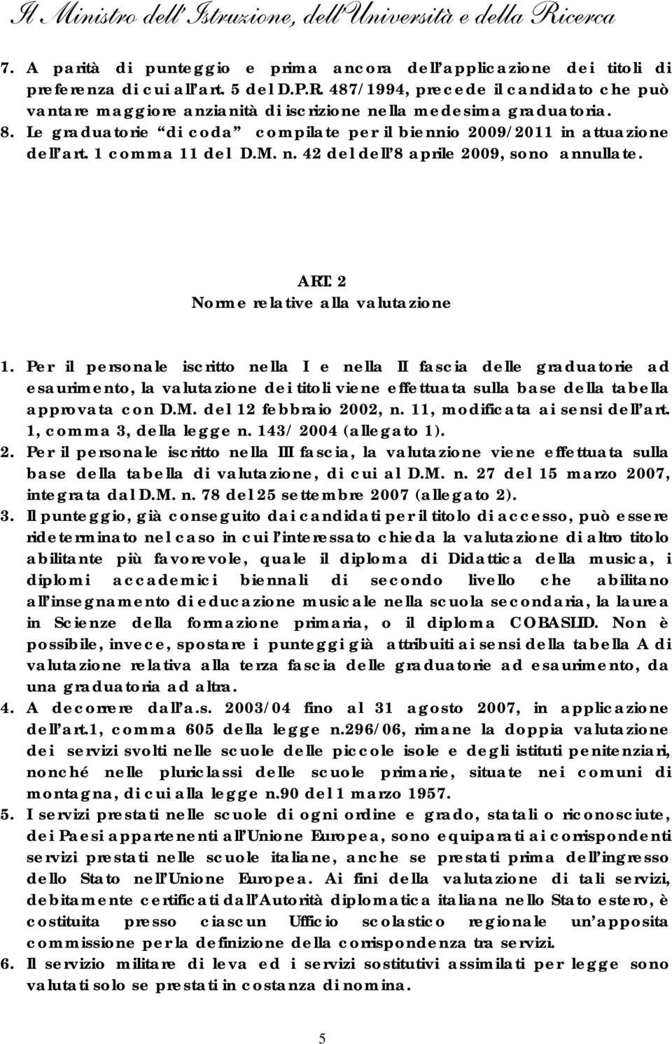 1 comma 11 del D.M. n. 42 del dell 8 aprile 2009, sono annullate. ART. 2 Norme relative alla valutazione 1.