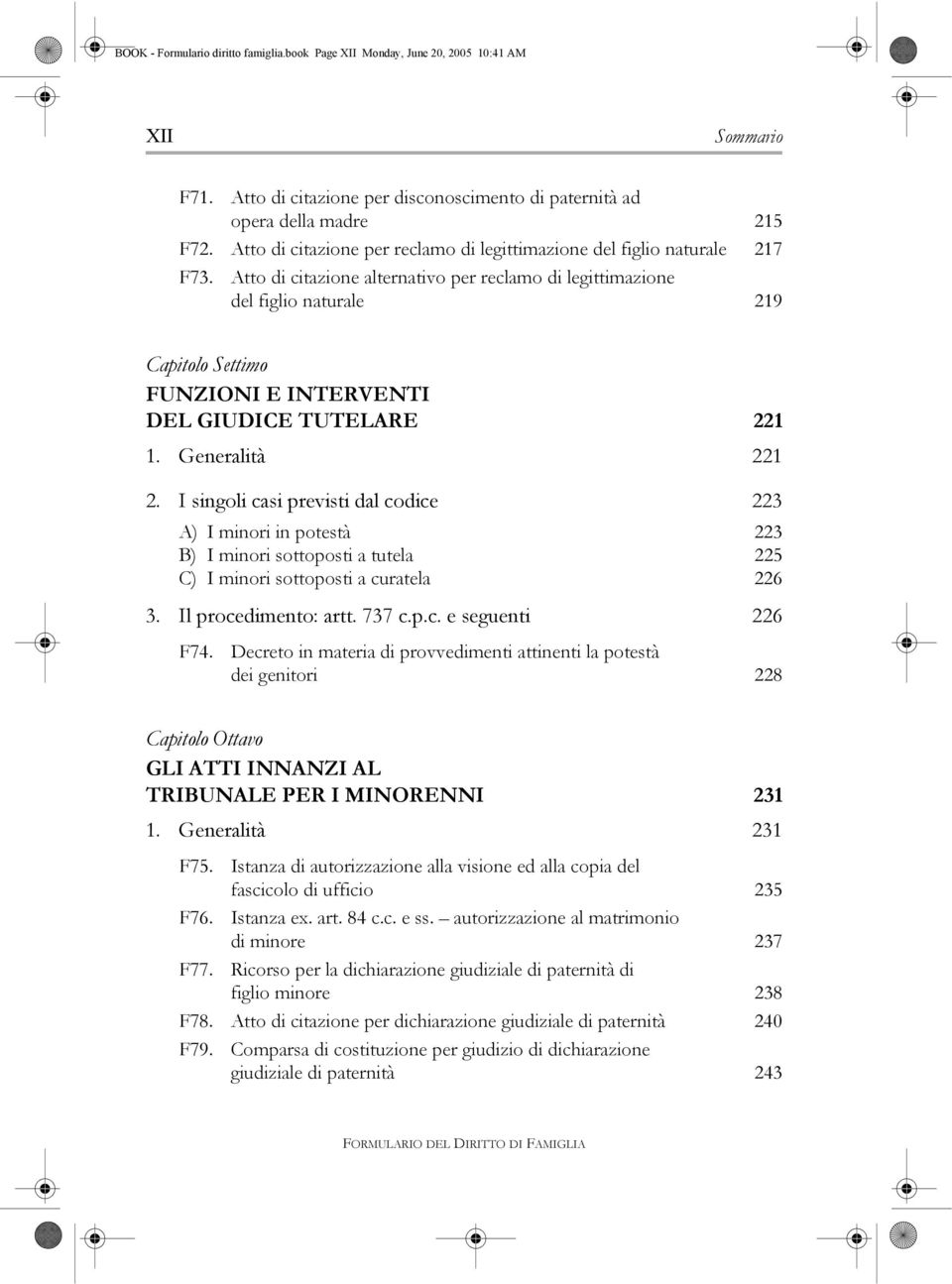 Atto di citazione alternativo per reclamo di legittimazione del figlio naturale 219 Capitolo Settimo FUNZIONI E INTERVENTI DEL GIUDICE TUTELARE 221 1. Generalità 221 2.