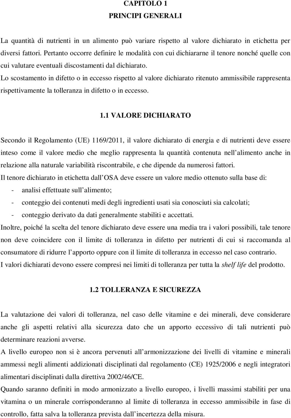 Lo scostamento in difetto o in eccesso rispetto al valore dichiarato ritenuto ammissibile rappresenta rispettivamente la tolleranza in difetto o in eccesso. 1.