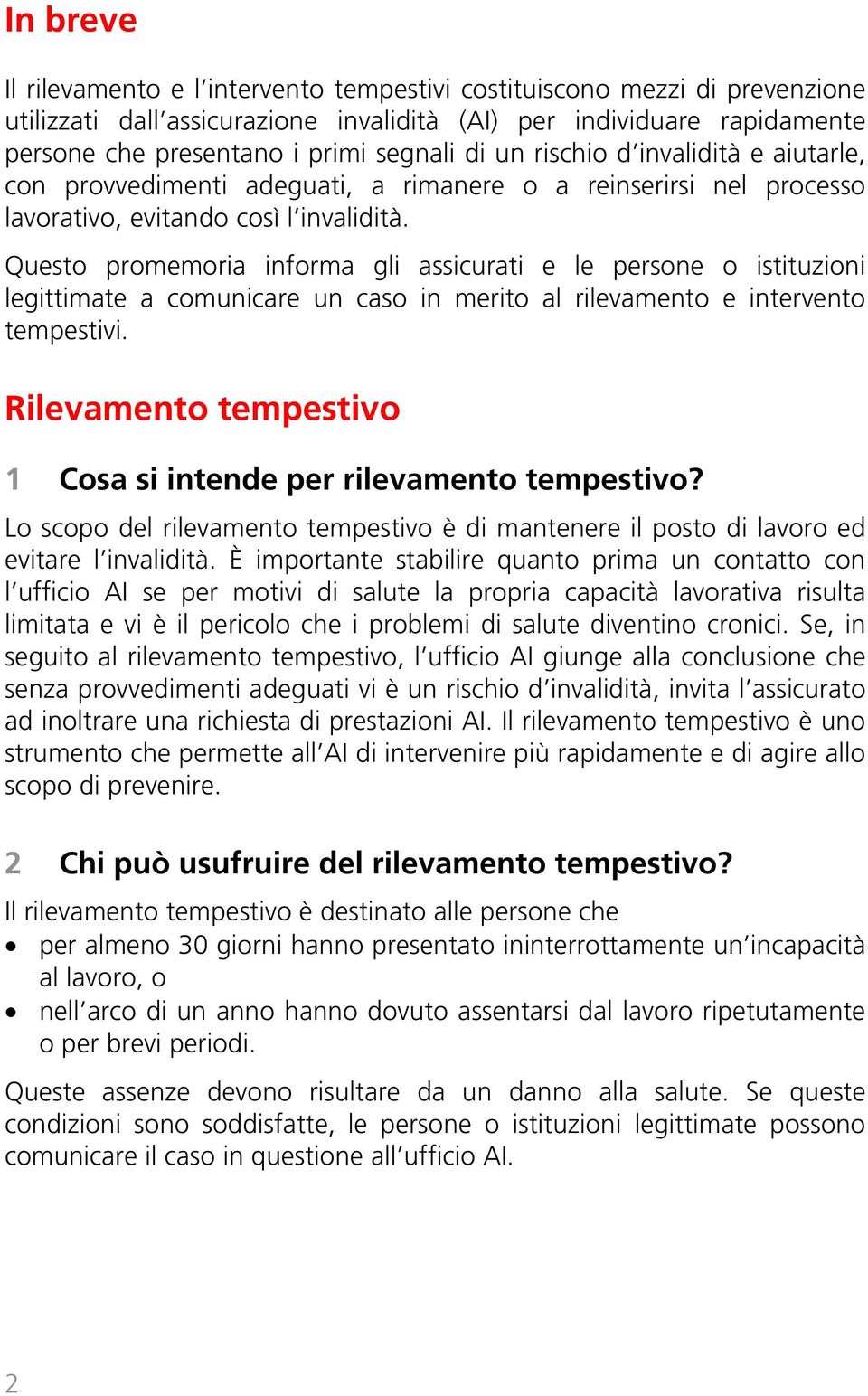 Questo promemoria informa gli assicurati e le persone o istituzioni legittimate a comunicare un caso in merito al rilevamento e intervento tempestivi.