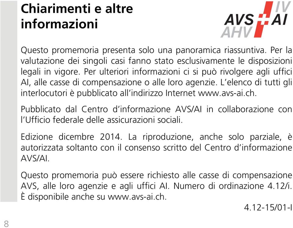 Pubblicato dal Centro d informazione AVS/AI in collaborazione con l Ufficio federale delle assicurazioni sociali. Edizione dicembre 2014.