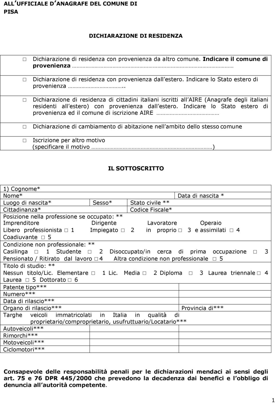 . Dichiarazione di residenza di cittadini italiani iscritti all AIRE (Anagrafe degli italiani residenti all estero) con provenienza dall estero.