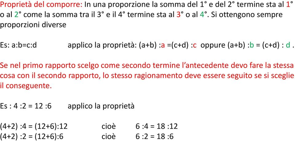 Se nel primo rapporto scelgo come secondo termine l antecedente devo fare la stessa cosa con il secondo rapporto, lo stesso ragionamento deve