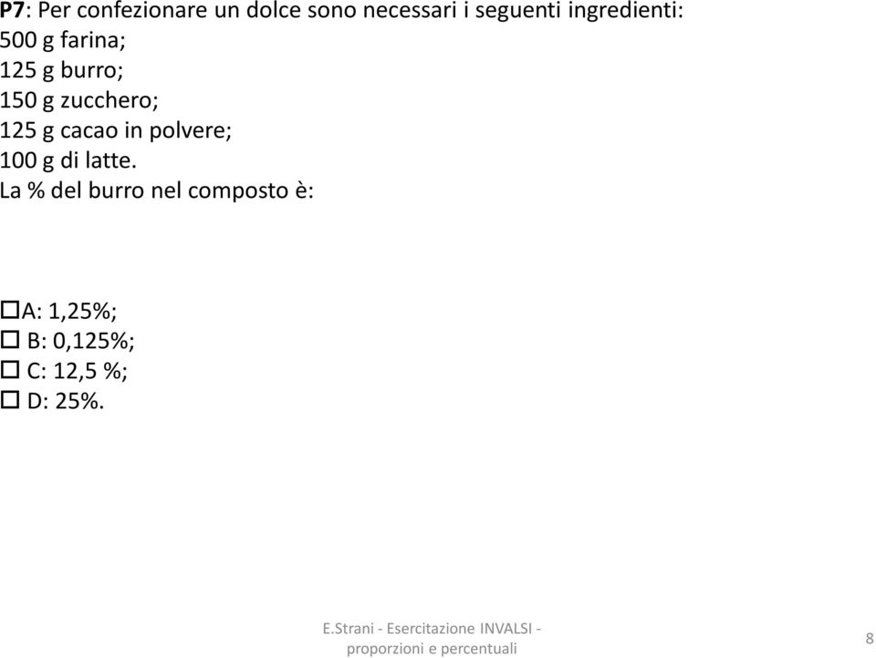 125 g cacao in polvere; 100 g di latte.