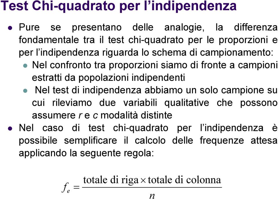 di indipendenza abbiamo un solo campione su cui rileviamo due variabili qualitative che possono assumere r e c modalità distinte Nel caso di test