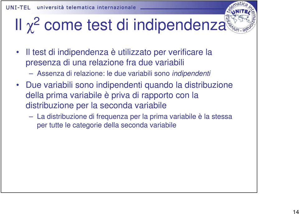 indipendenti quando la distribuzione della prima variabile è priva di rapporto con la distribuzione per la