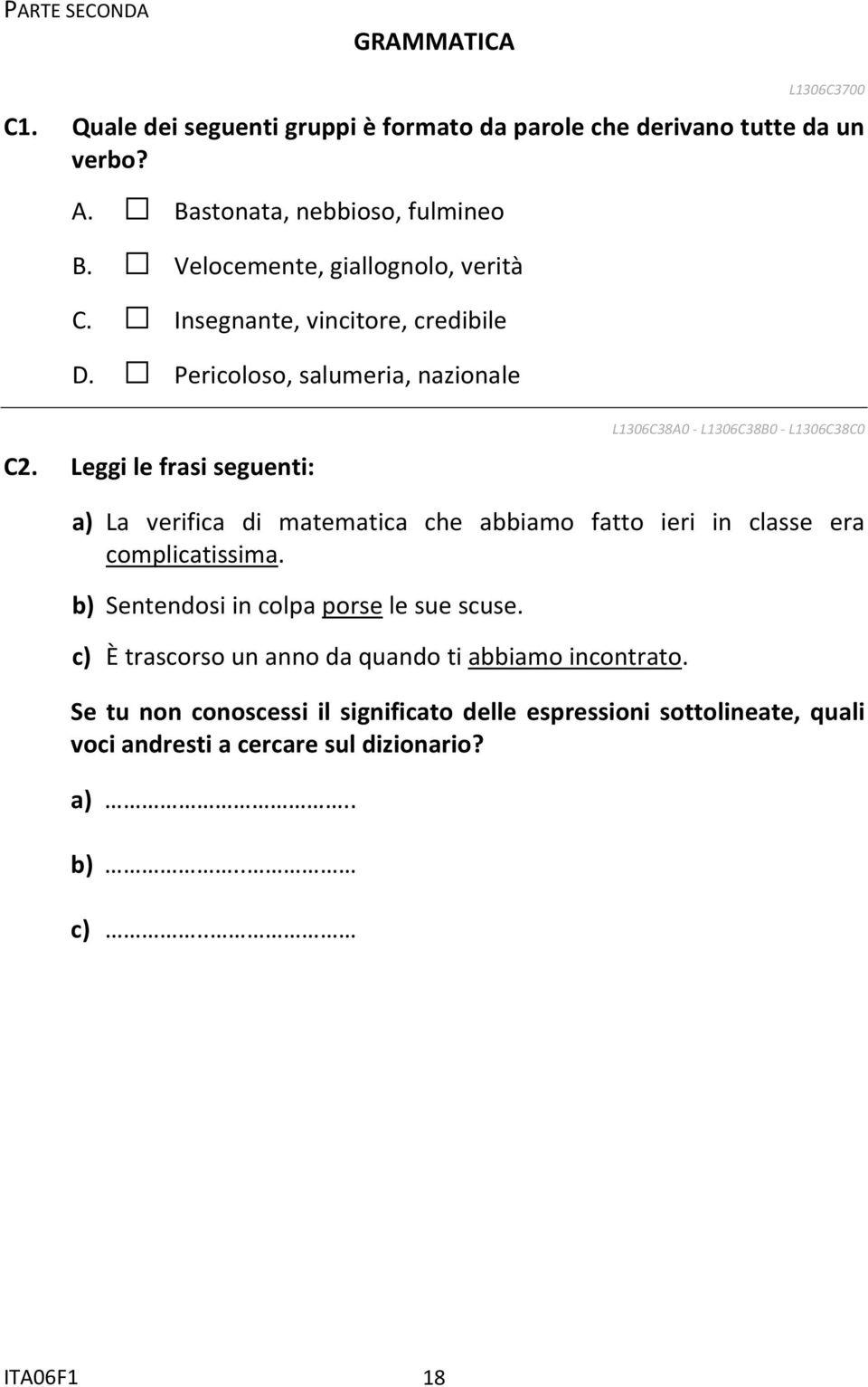 Leggi le frasi seguenti: L1306C38A0 L1306C38B0 L1306C38C0 a) La verifica di matematica che abbiamo fatto ieri in classe era complicatissima.