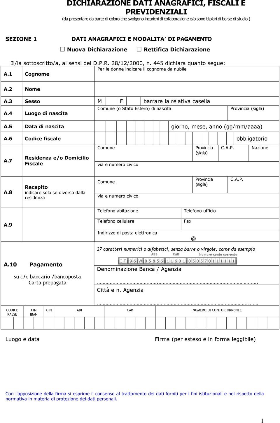 1 Cognome A.2 Nome A.3 Sesso M F barrare la relativa casella A.4 Luogo di nascita Comune (o Stato Estero) di nascita Provincia (sigla) A.5 Data di nascita giorno, mese, anno (gg/mm/aaaa) A.