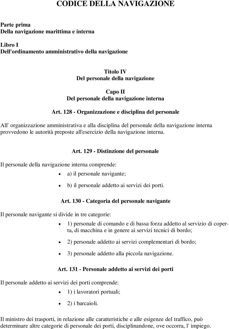 128 - Organizzazione e disciplina del personale All' organizzazione amministrativa e alla disciplina del personale della navigazione interna provvedono le autorità preposte all'esercizio della