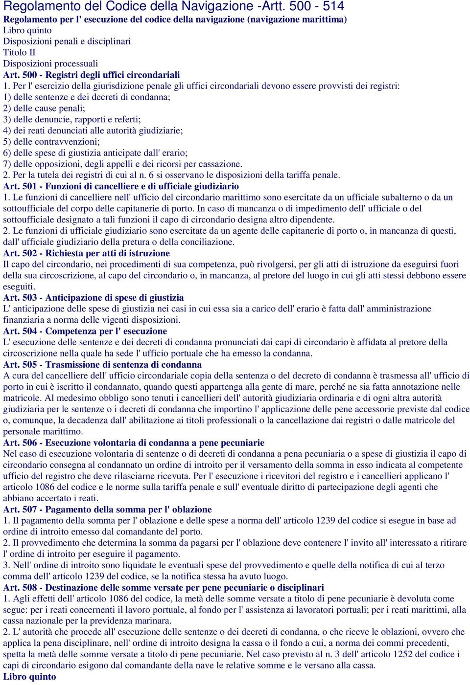 rapporti e referti; 4) dei reati denunciati alle autorità giudiziarie; 5) delle contravvenzioni; 6) delle spese di giustizia anticipate dall' erario; 7) delle opposizioni, degli appelli e dei ricorsi