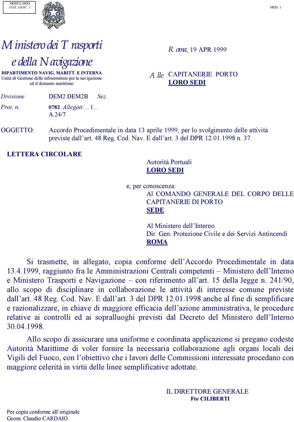 24/7 Sez. Accordo Procedimentale in data 13 aprile 1999, per lo svolgimento delle attività previste dall art. 48 Reg. Cod. Nav. E dall art. 3 del DPR 12.01.1998 n. 37.