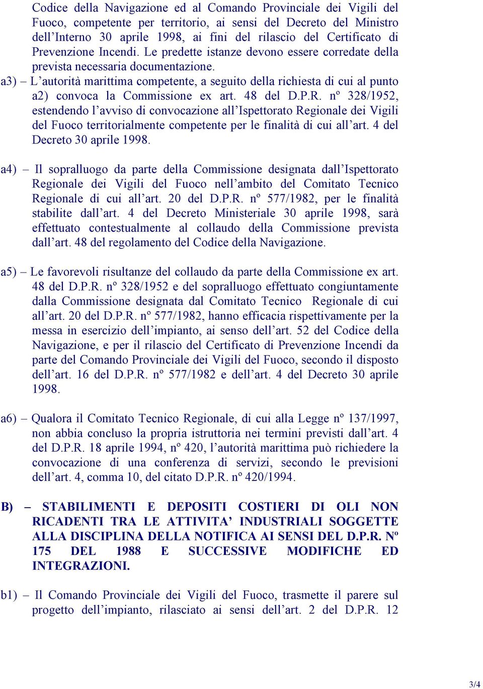 a3) L autorità marittima competente, a seguito della richiesta di cui al punto a2) convoca la Commissione ex art. 48 del D.P.R.