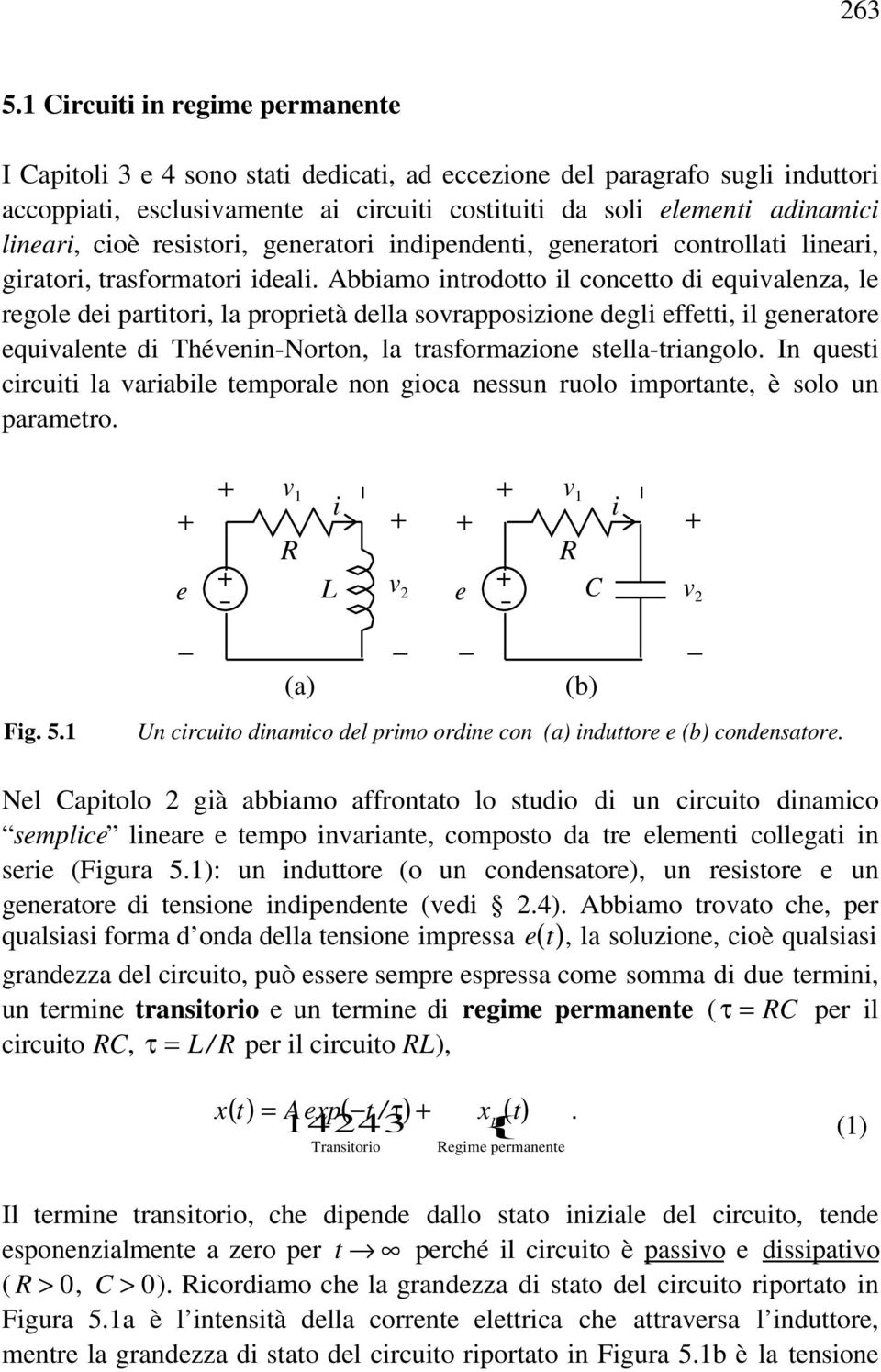 cioè resistori, generatori indipendenti, generatori controllati lineari, giratori, trasformatori ideali.