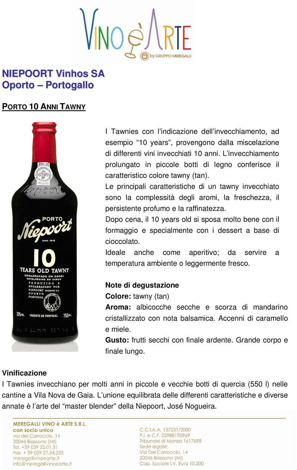 Le principali caratteristiche di un tawny invecchiato sono la complessità degli aromi, la freschezza, il persistente profumo e la raffinatezza.