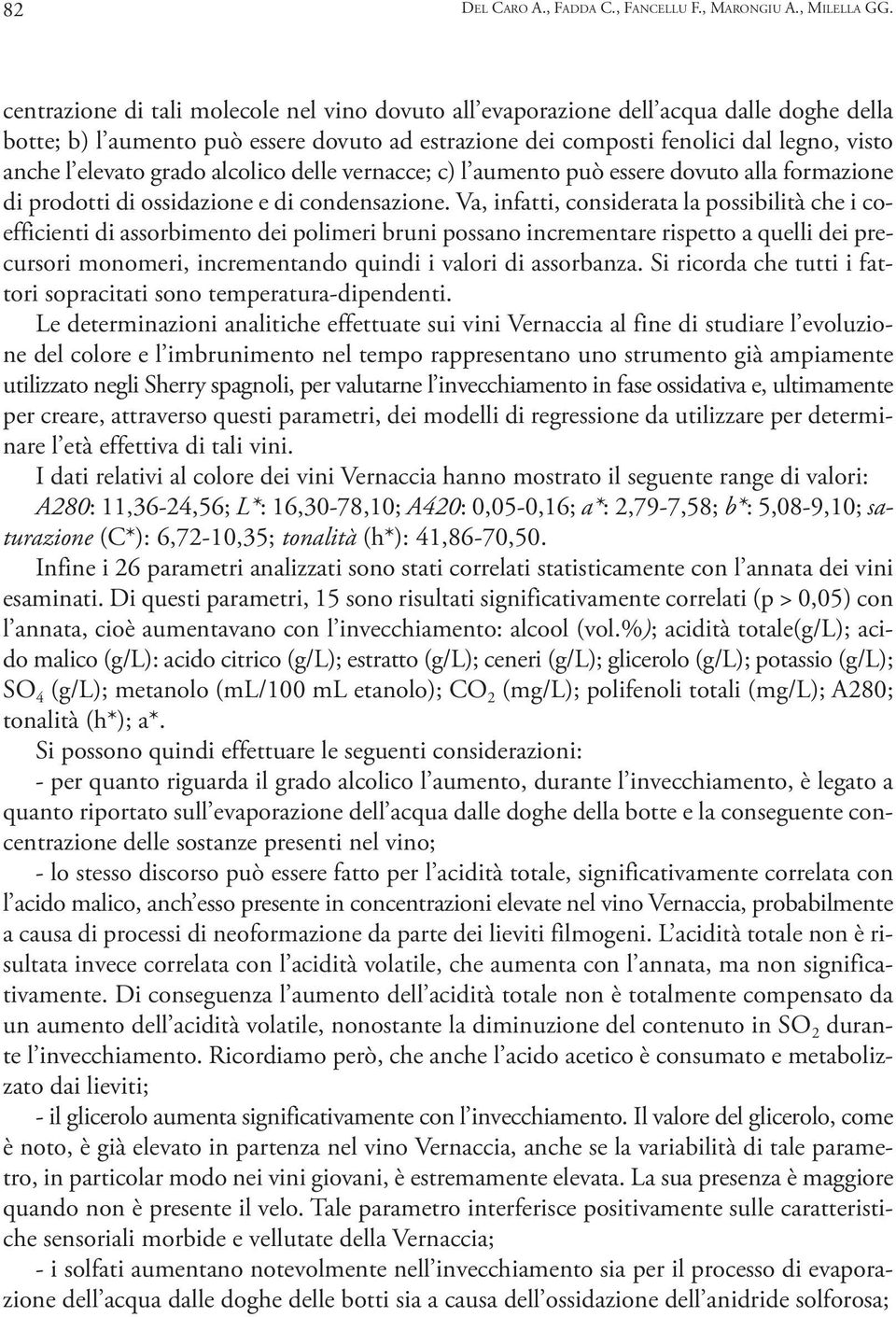 grado alcolico delle vernacce; c) l aumento può essere dovuto alla formazione di prodotti di ossidazione e di condensazione.