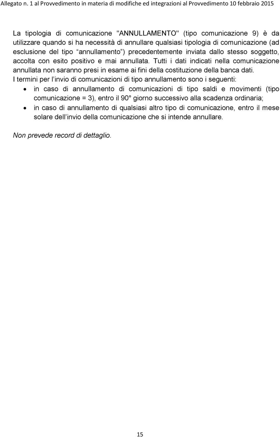 Tutti i dati indicati nella comunicazione annullata non saranno presi in esame ai fini della costituzione della banca dati.