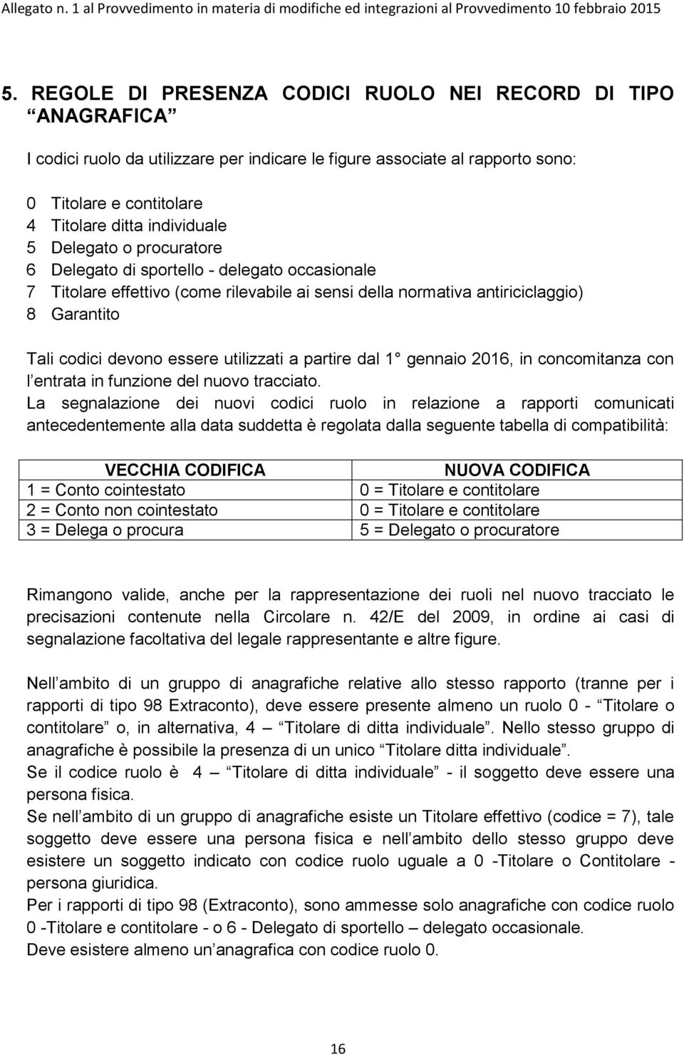 utilizzati a partire dal 1 gennaio 2016, in concomitanza con l entrata in funzione del nuovo tracciato.