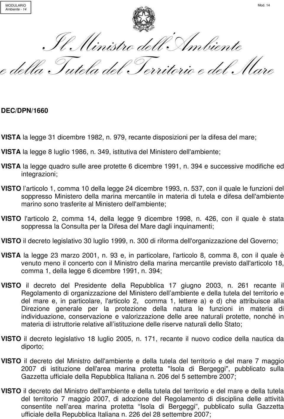 394 e successive modifiche ed integrazioni; VISTO l articolo 1, comma 10 della legge 24 dicembre 1993, n.
