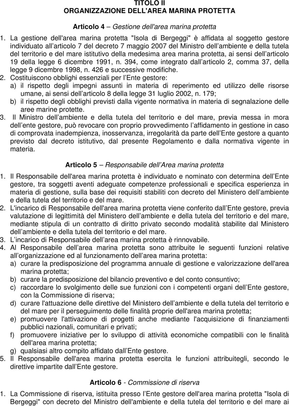 e del mare istitutivo della medesima area marina protetta, ai sensi dell articolo 19 della legge 6 dicembre 1991, n. 394, come integrato dall articolo 2, comma 37, della legge 9 dicembre 1998, n.