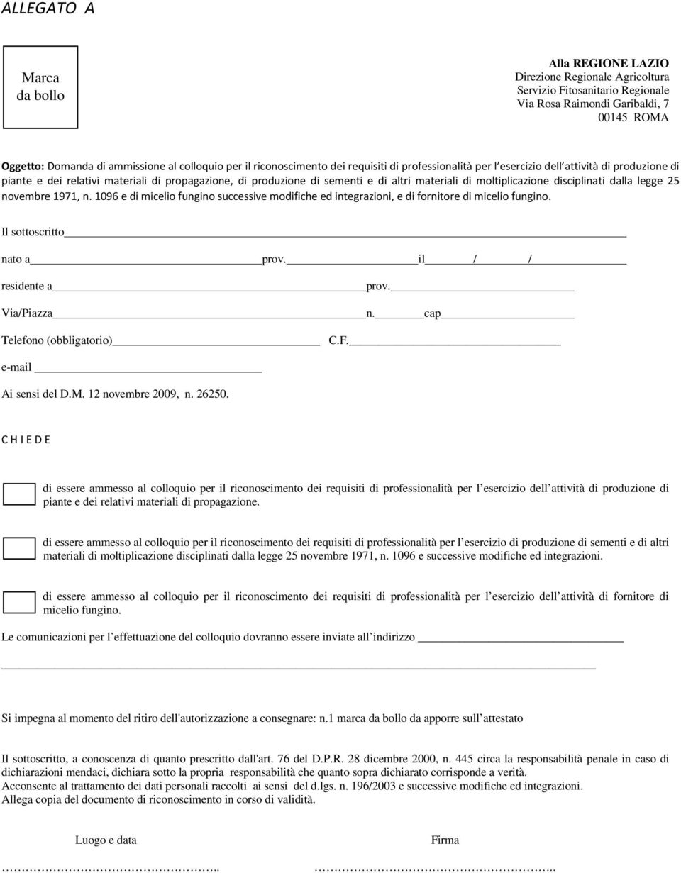 moltiplicazione disciplinati dalla legge 25 novembre 1971, n. 1096 e di micelio fungino successive modifiche ed integrazioni, e di fornitore di micelio fungino. Il sottoscritto nato a prov.