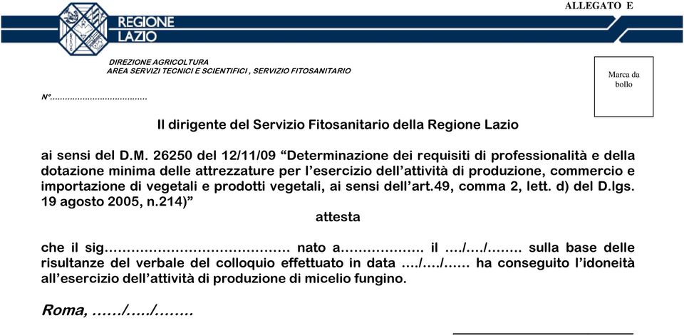 26250 del 12/11/09 Determinazione dei requisiti di professionalità e della dotazione minima delle attrezzature per l esercizio dell attività di produzione, commercio e